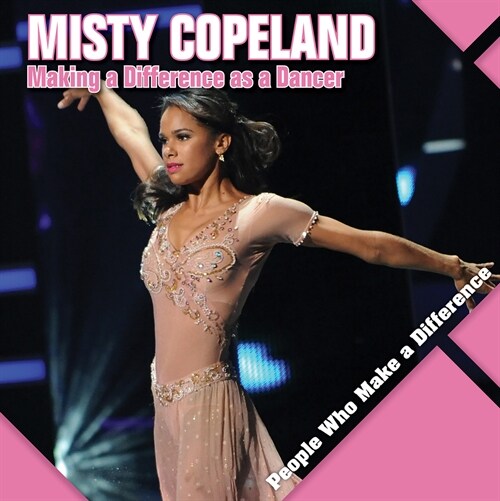 Misty Copeland: Making a Difference as a Dancer (Library Binding)