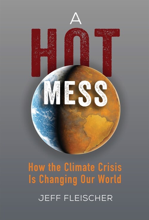 A Hot Mess: How the Climate Crisis Is Changing Our World (Paperback)