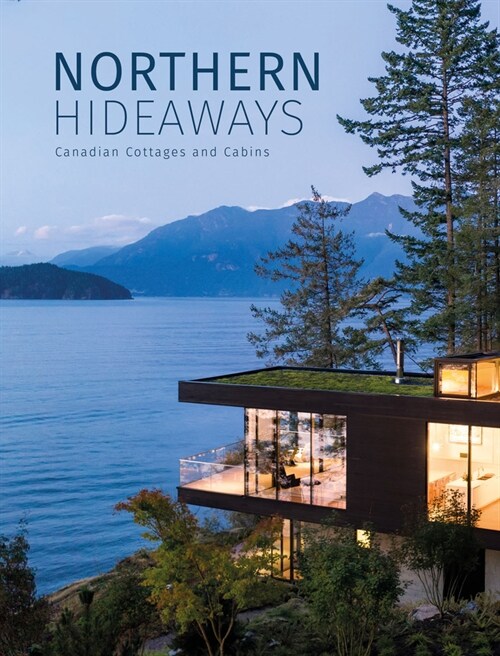 Northern Hideaways: Canadian Cottages and Cabins (Hardcover)