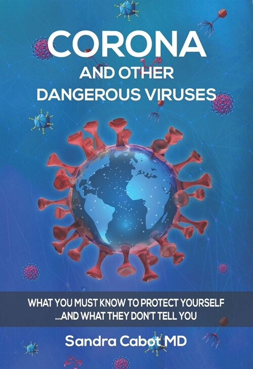 Corona and Other Dangerous Viruses: What You Must Know to Protect Yourself ...and What They Dont Tell You (Paperback)