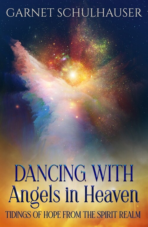 Dancing with Angels in Heaven: Tidings of Hope from the Spirit Realm (Paperback)