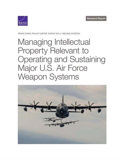 Managing Intellectual Property Relevant to Operating and Sustaining Major U.S. Air Force Weapon Systems (Paperback)