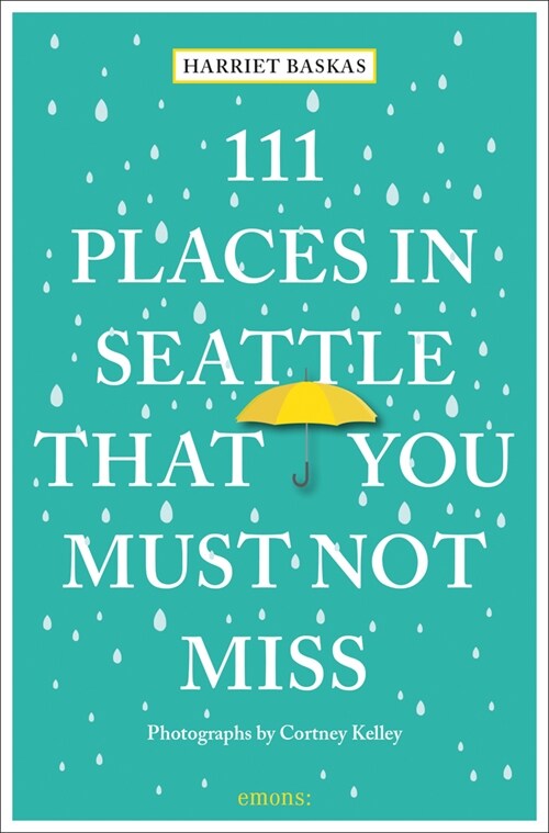 111 Places in Seattle That You Must Not Miss (Paperback)