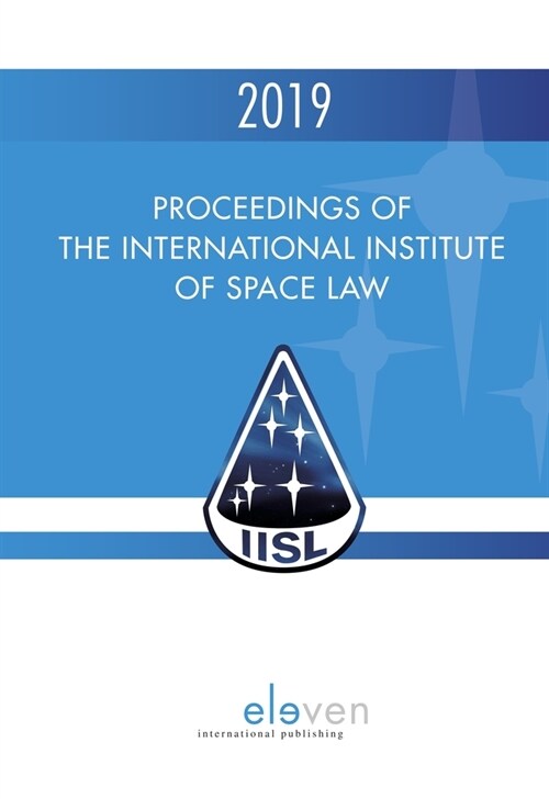 Proceedings of the International Institute of Space Law 2019: Volume 62 (Hardcover)