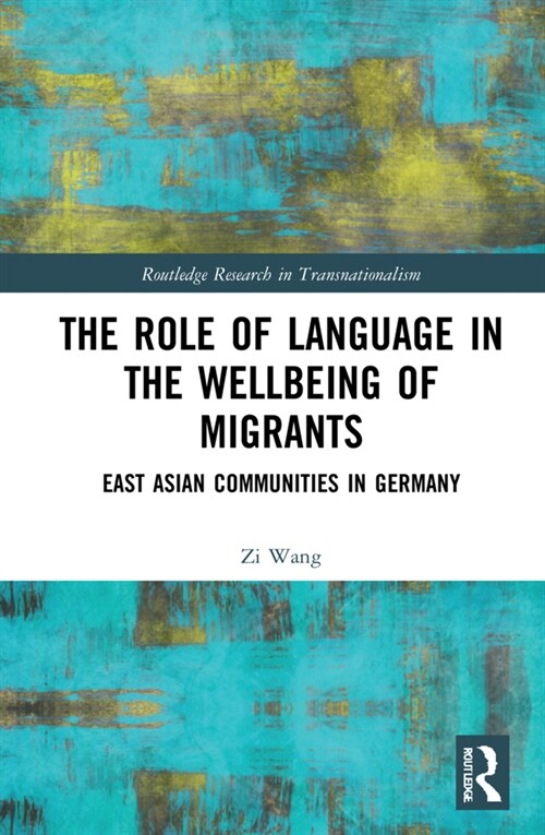 The Role of Language in the Wellbeing of Migrants : East Asian Communities in Germany (Hardcover)
