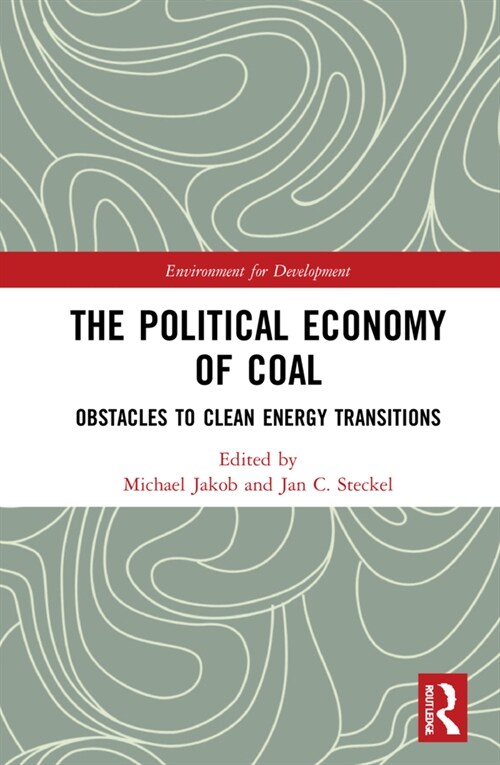 The Political Economy of Coal : Obstacles to Clean Energy Transitions (Hardcover)