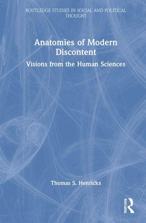 Anatomies of Modern Discontent : Visions from the Human Sciences (Hardcover)