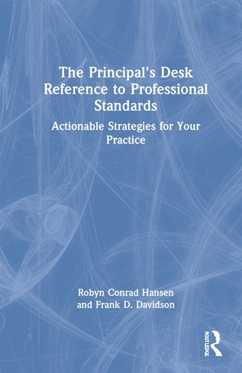 The Principals Desk Reference to Professional Standards : Actionable Strategies for Your Practice (Hardcover)