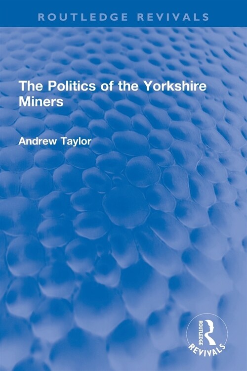 The Politics of the Yorkshire Miners (Paperback, 1)