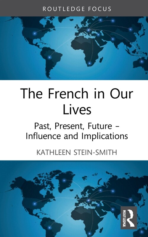 The French in Our Lives : Past, Present, Future -- Influence and Implications (Hardcover)