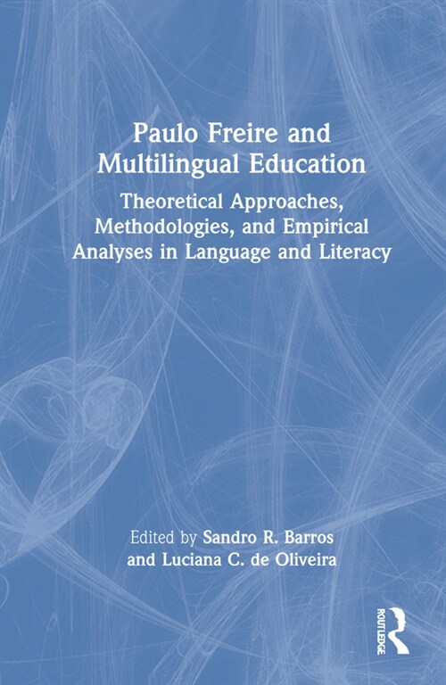 Paulo Freire and Multilingual Education : Theoretical Approaches, Methodologies, and Empirical Analyses in Language and Literacy (Hardcover)