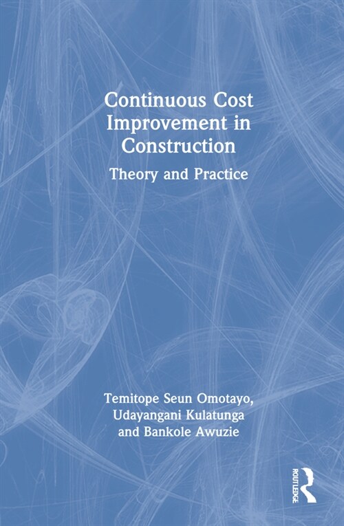 Continuous Cost Improvement in Construction : Theory and Practice (Hardcover)