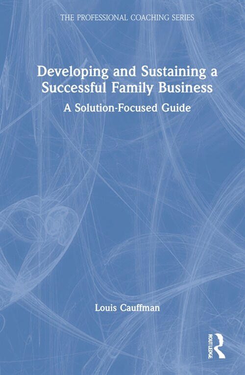 Developing and Sustaining a Successful Family Business : A Solution-Focused Guide (Hardcover)