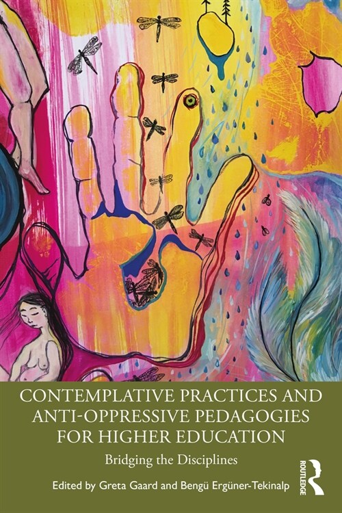 Contemplative Practices and Anti-Oppressive Pedagogies for Higher Education : Bridging the Disciplines (Paperback)