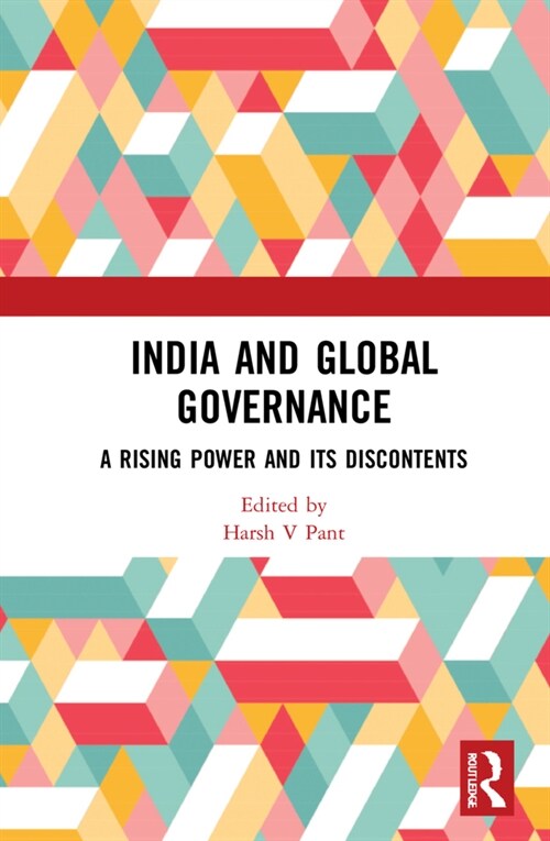 India and Global Governance : A Rising Power and Its Discontents (Hardcover)