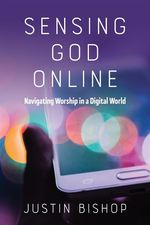 Sensing God Online: Navigating Worship in a Digital World (Paperback)