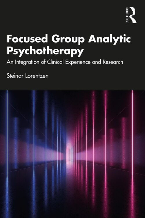 Focused Group Analytic Psychotherapy : An Integration of Clinical Experience and Research (Paperback)