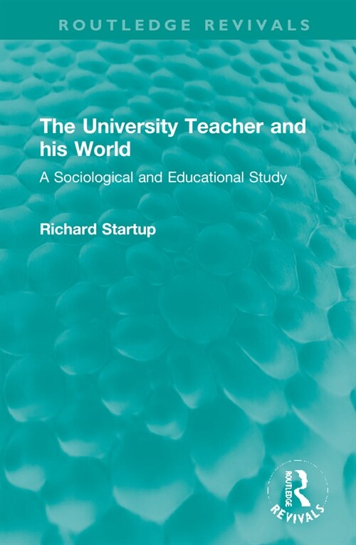 The University Teacher and his World : A Sociological and Educational Study (Hardcover)