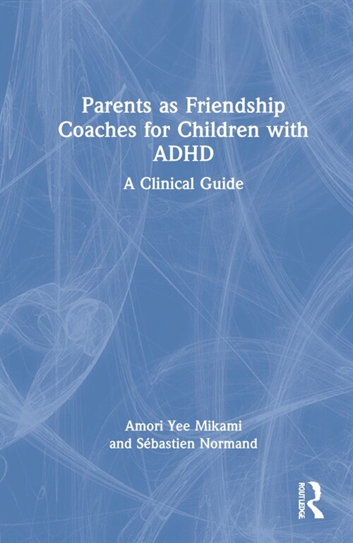 Parents as Friendship Coaches for Children with ADHD : A Clinical Guide (Hardcover)
