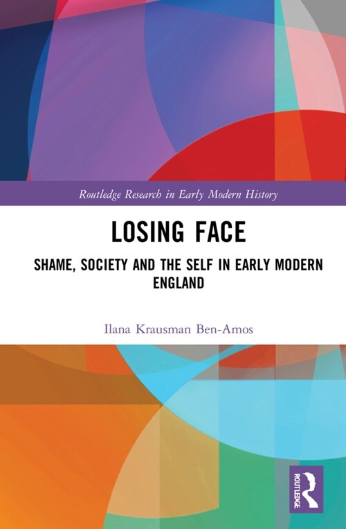 Losing Face : Shame, Society and the Self in Early Modern England (Hardcover)