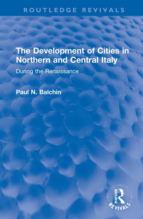 The Development of Cities in Northern and Central Italy : During the Renaissance (Hardcover)