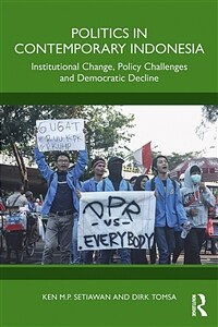 Politics in Contemporary Indonesia : Institutional Change, Policy Challenges and Democratic Decline (Paperback)