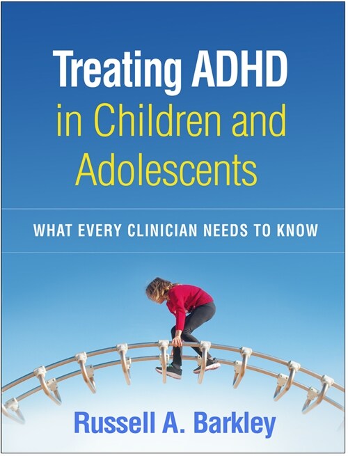 Treating ADHD in Children and Adolescents: What Every Clinician Needs to Know (Paperback)