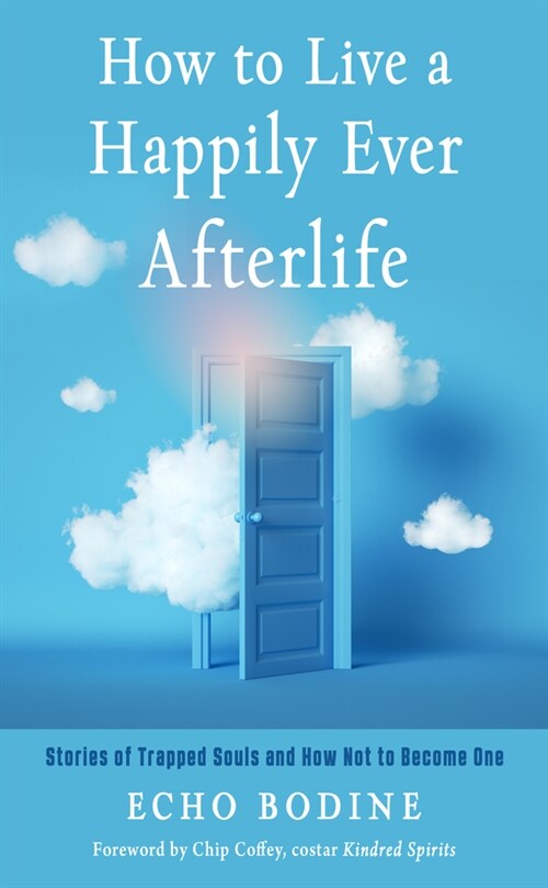 How to Live a Happily Ever Afterlife: Stories of Trapped Souls and How Not to Become One (Paperback)