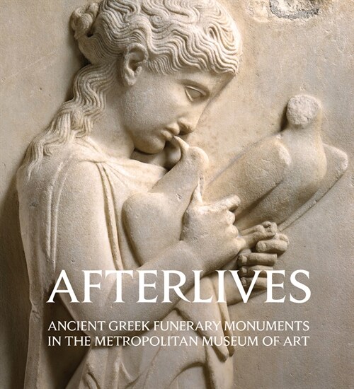 Afterlives : Ancient Greek Funerary Monuments in the Metropolitan Museum of Art (Paperback)