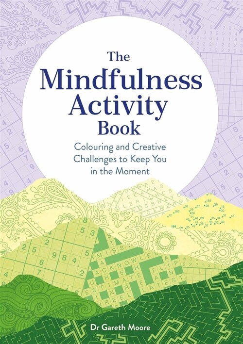 The Mindfulness Activity Book : Colouring and Creative Challenges to Keep You in the Moment (Paperback)
