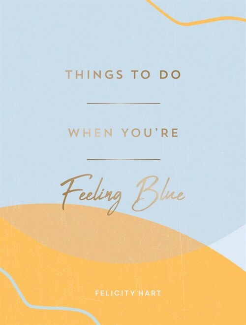 Things to Do When Youre Feeling Blue : Self-Care Ideas to Make Yourself Feel Better (Hardcover)