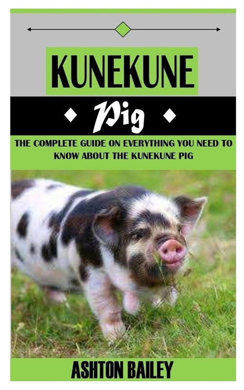 Kunekune Pig: The Complete Guide On Everything You Need To Know About The Kunekune Pig (Paperback)