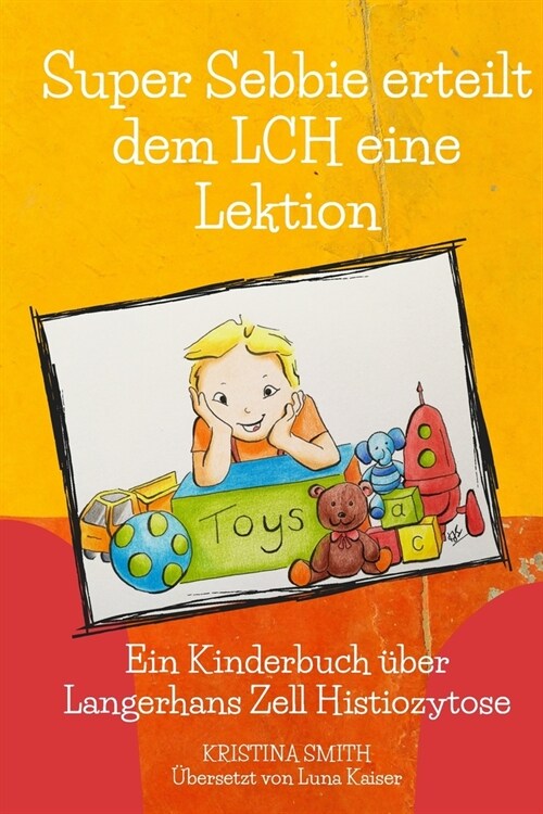 Super Sebbie erteilt dem LCH eine Lektion: Ein Kinderbuch ?er Langerhans-Zell-Histiozytose (Paperback)