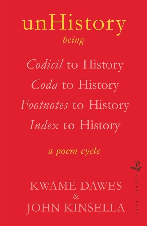 unHistory : a poem cycle by Kwame Dawes and John Kinsella (Paperback)