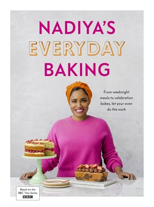 Nadiya’s Everyday Baking : Over 95 simple and delicious new recipes as featured in the BBC2 TV show (Hardcover)