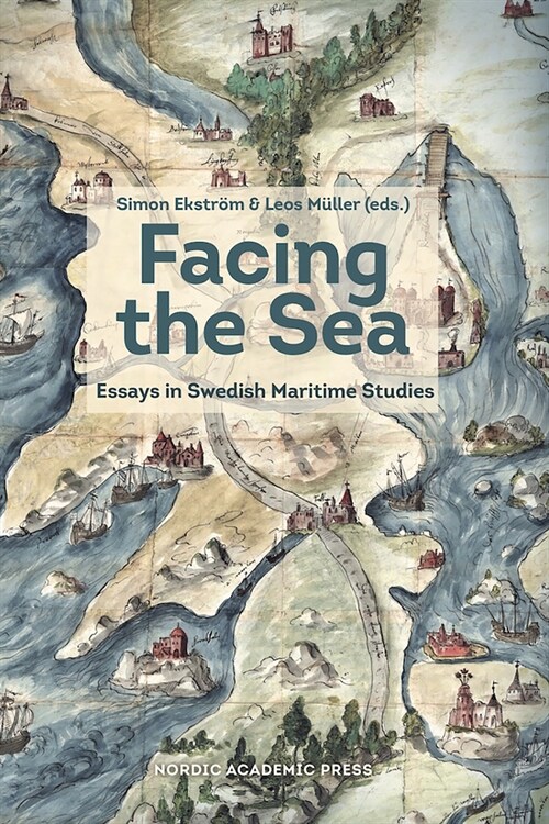 Facing the Sea: Essays in Swedish Maritime Studies (Hardcover)