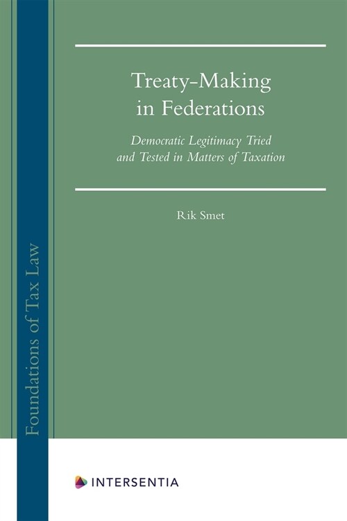 Treaty-Making in Federations : Democratic Legitimacy Tried and Tested in Matters of Taxation (Hardcover)