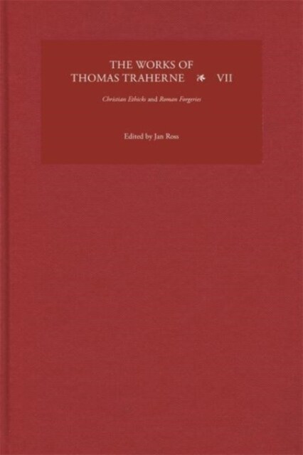 The Works of Thomas Traherne VII : Christian Ethicks and Roman Forgeries (Hardcover)