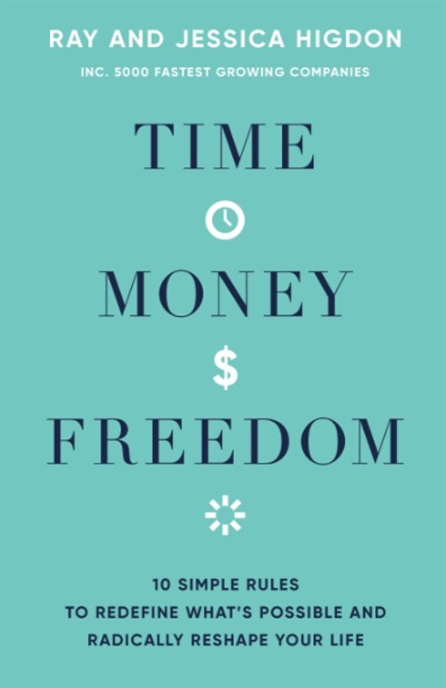 Time, Money, Freedom : 10 Simple Rules to Redefine Whats Possible and Radically Reshape Your Life (Paperback)