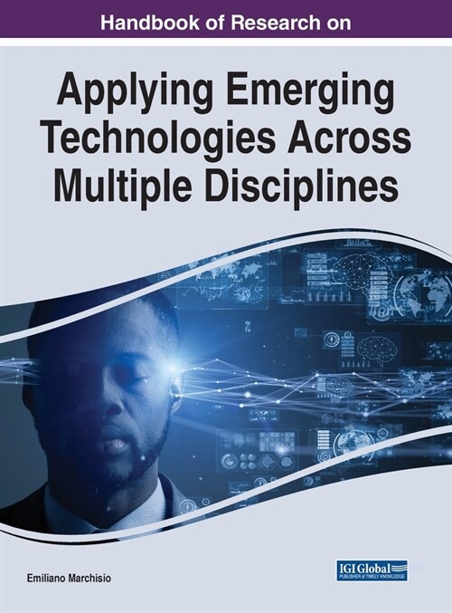 Handbook of Research on Applying Emerging Technologies Across Multiple Disciplines (Hardcover)