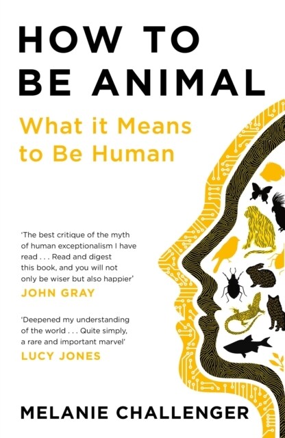 How to Be Animal : What it Means to Be Human (Paperback, Main)