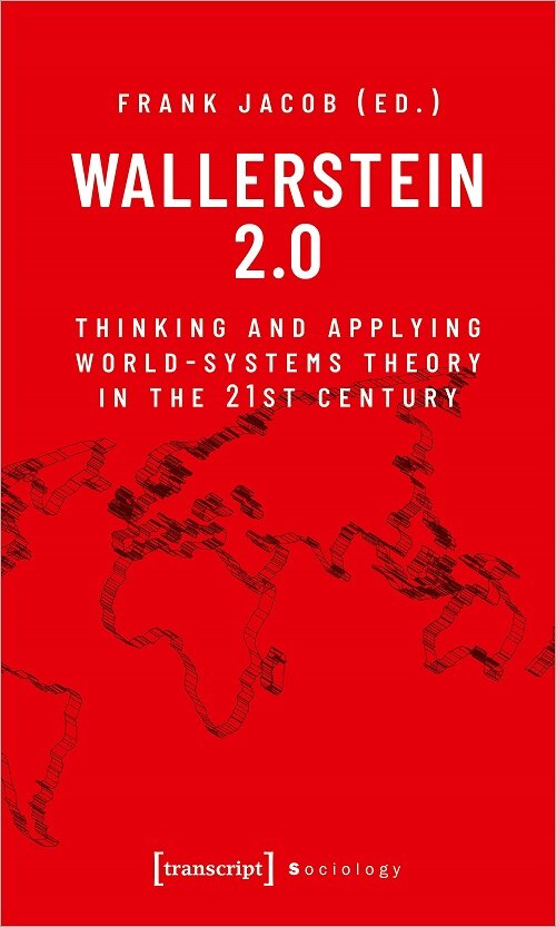 Wallerstein 2.0: Thinking and Applying World-Systems Theory in the 21st Century (Paperback)