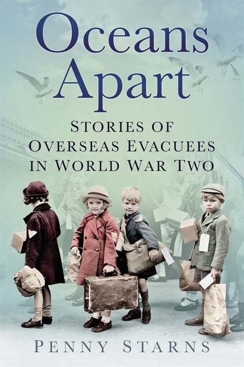 Oceans Apart : Stories of Overseas Evacuees in World War Two (Paperback, 2 ed)