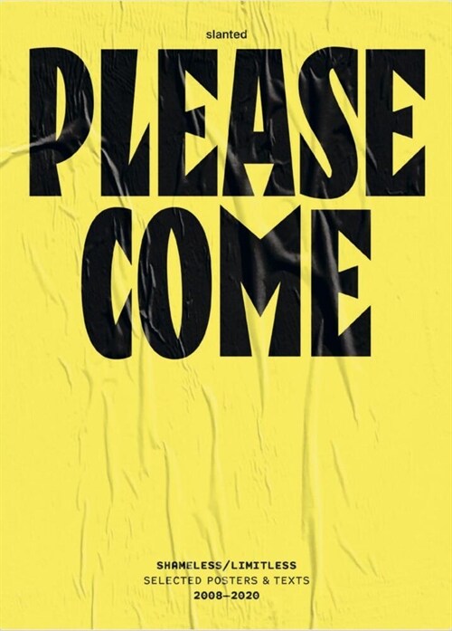 Please Come: Shameless/Limitless Selected Posters & Texts 2008-2020 (Paperback)
