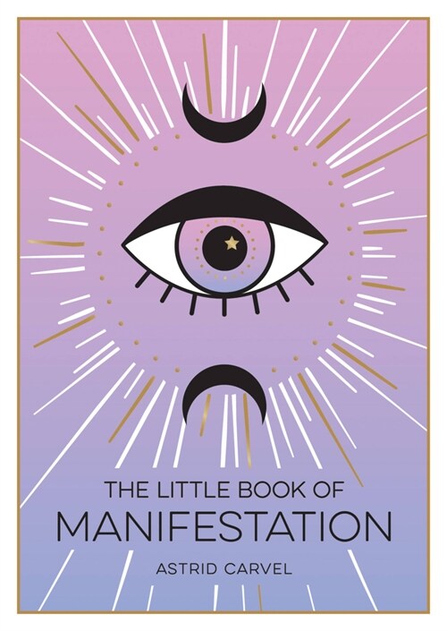 The Little Book of Manifestation : A Beginner’s Guide to Manifesting Your Dreams and Desires (Paperback)