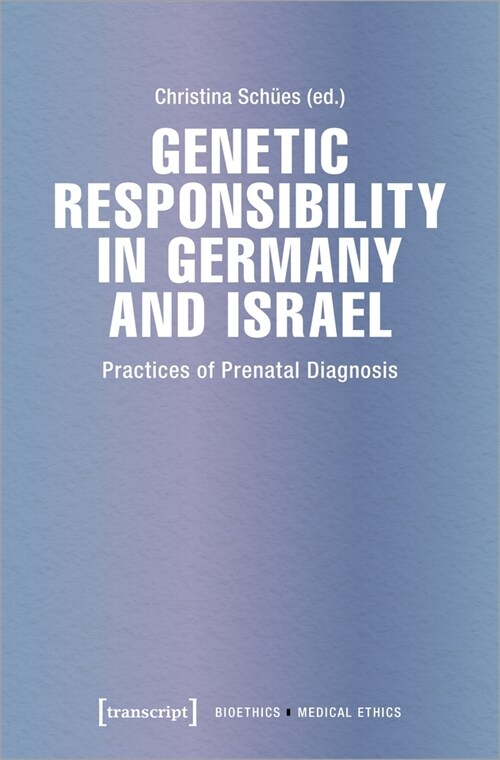 Genetic Responsibility in Germany and Israel: Practices of Prenatal Diagnosis (Paperback)