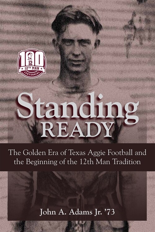 Standing Ready: The Golden Era of Texas Aggie Football and the Beginning of the 12th Man Tradition (Hardcover)