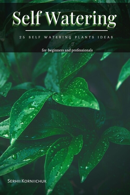 Self Watering: 25 Self Watering Plants Ideas (Paperback)
