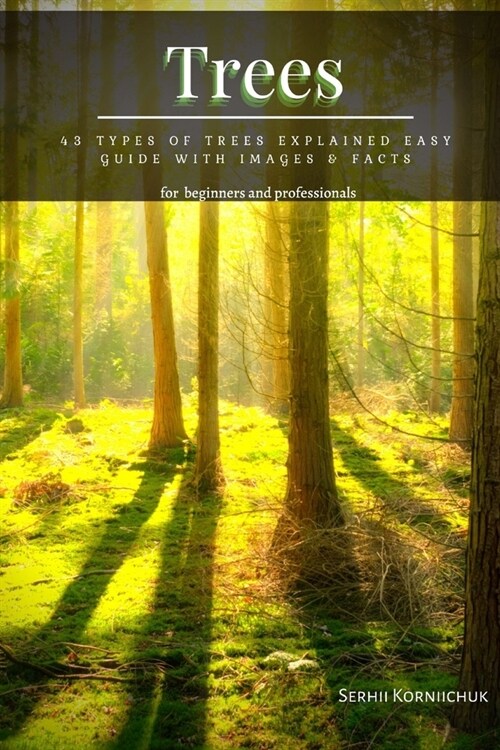 Trees: 43 Types of Trees Explained Easy Guide with Images & Facts (Paperback)