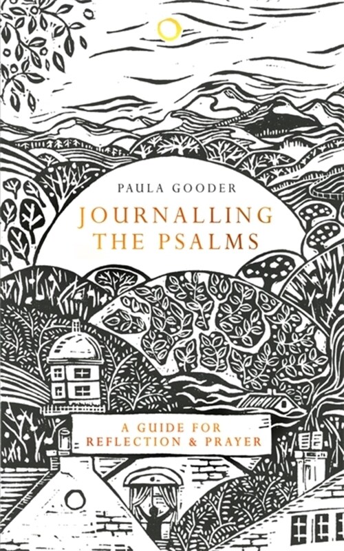 Journalling the Psalms : A Guide for Reflection and Prayer (Hardcover)